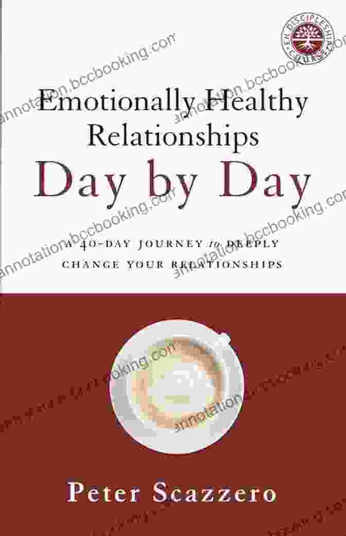 40 Day Journey To Deeply Change Your Relationships Emotionally Healthy Relationships Day By Day: A 40 Day Journey To Deeply Change Your Relationships