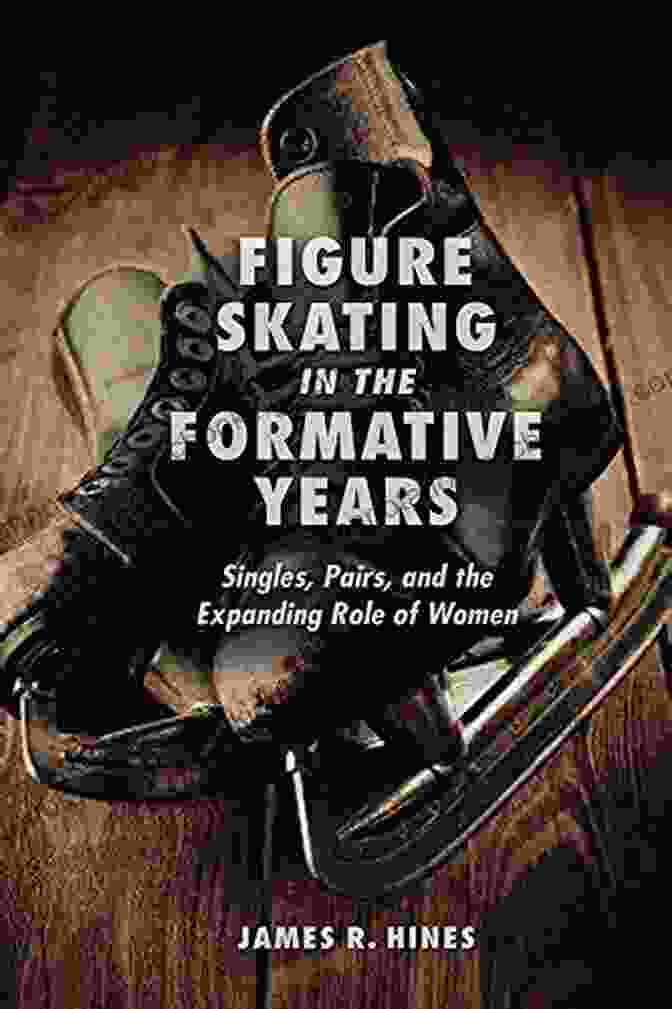 A Photo Of The Book Singles, Pairs, And The Expanding Role Of Women Figure Skating In The Formative Years: Singles Pairs And The Expanding Role Of Women