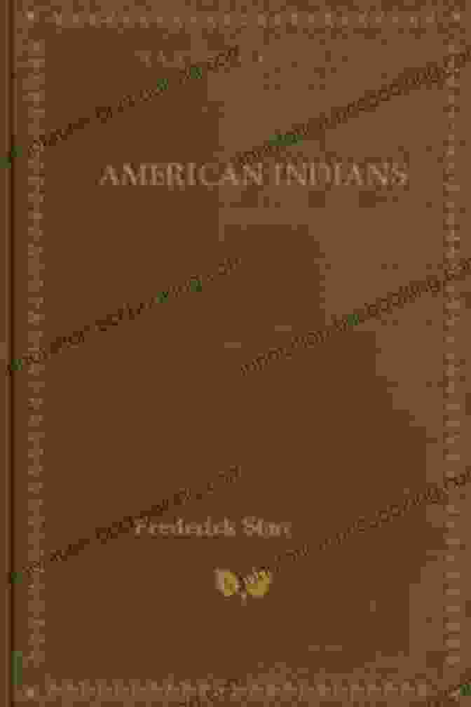 American Indians By Frederick Starr, A Comprehensive Study Of Native American Cultures American Indians Frederick Starr
