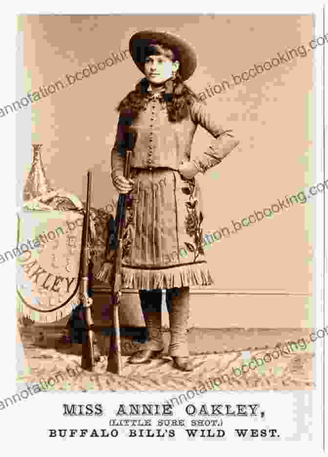 Annie Oakley, Sharpshooter And Star Of Buffalo Bill's Wild West Buffalo Bill S Wild West: Celebrity Memory And Popular History