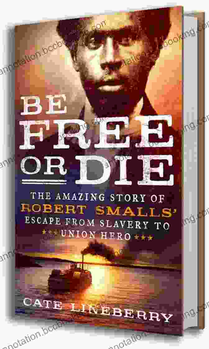 Be Free Or Die Book Cover Be Free Or Die: The Amazing Story Of Robert Smalls Escape From Slavery To Union Hero