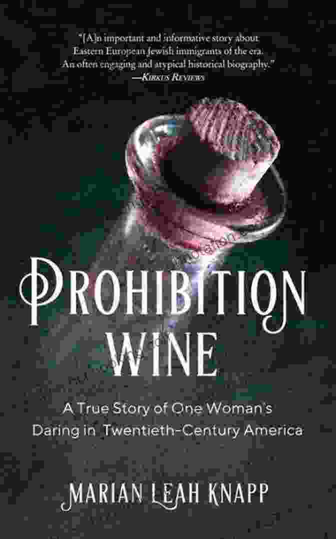 Book Cover Of True Story Of One Woman Daring In Twentieth Century America Prohibition Wine: A True Story Of One Woman S Daring In Twentieth Century America