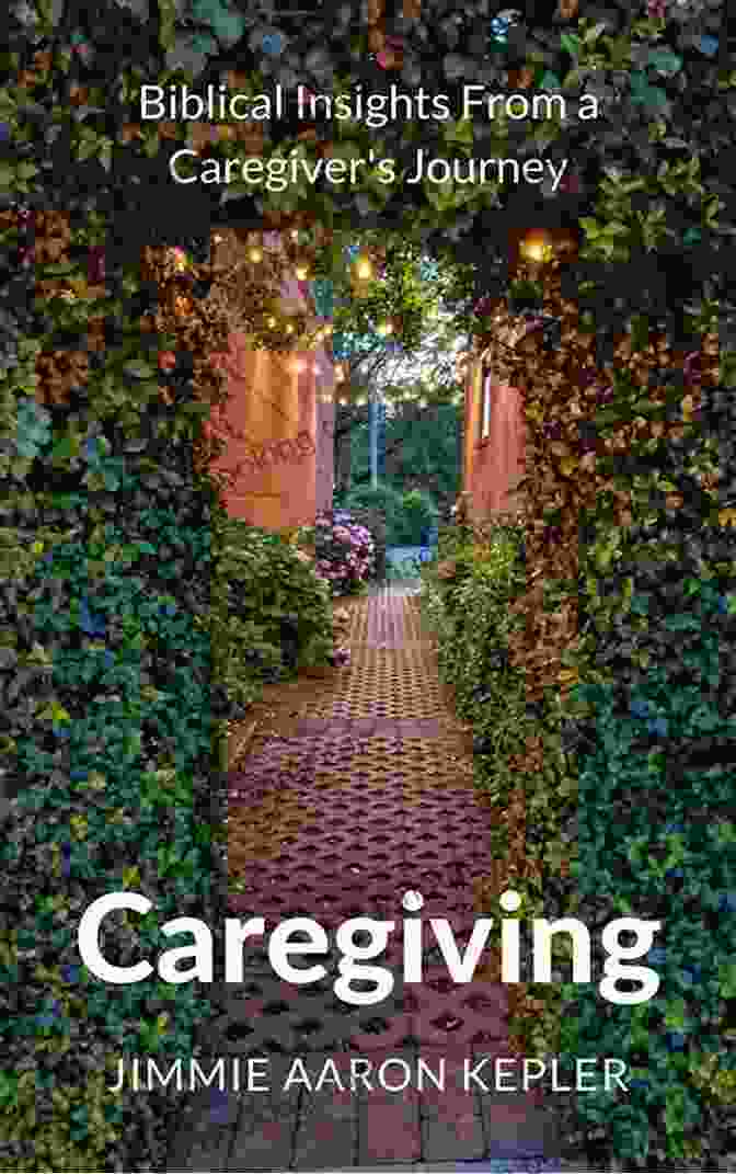 Caregiving Biblical Insights From Caregiver Journey Caregiving: Biblical Insights From A Caregiver S Journey