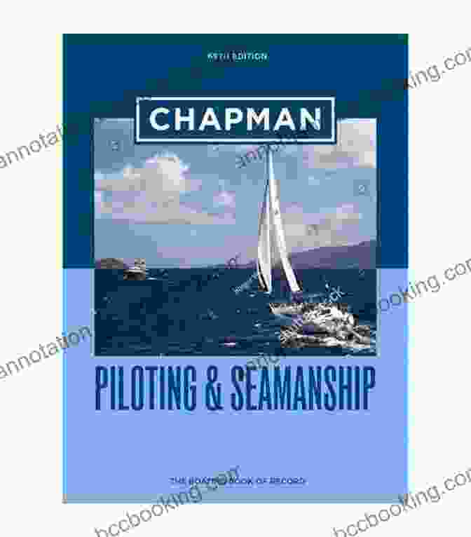 Chapman Piloting: The Essential Seamanship Textbook Chapman Piloting Seamanship 69th Edition