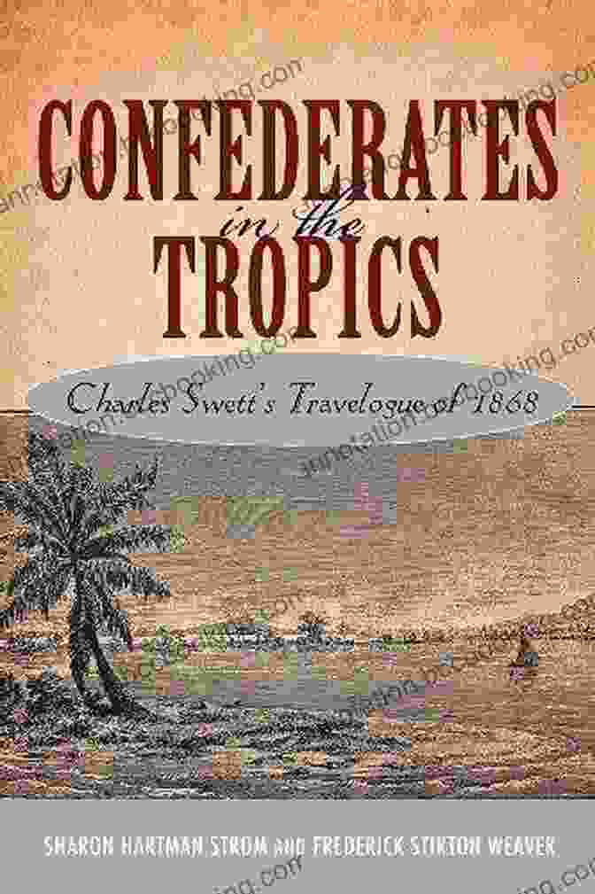 Charles Swett Sharing Travel Tips Confederates In The Tropics: Charles Swett S Travelogue: Charles Swett S Travelogue Of 1868