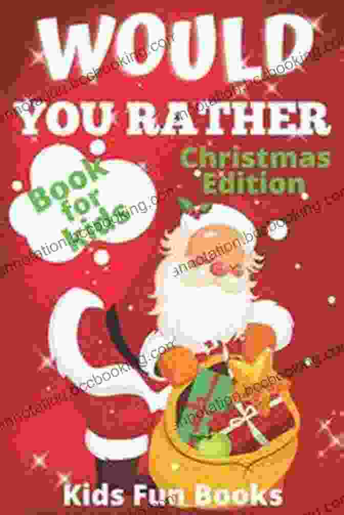 Christmas Edition Illustrated 200 Interactive Silly Scenarios Crazy Choices Book Cover Would You Rather For Kids: Christmas Edition Illustrated 200+ Interactive Silly Scenarios Crazy Choices Hilarious Situations To Enjoy With Kids (Christmas Books)