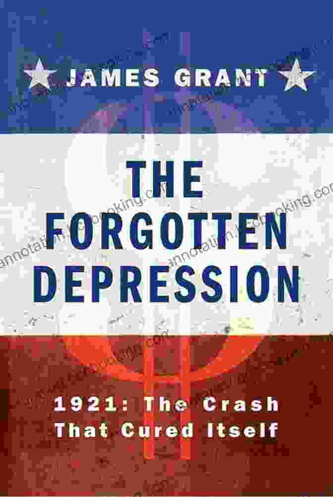 Cover Of The Forgotten Depression 1921: The Crash That Cured Itself The Forgotten Depression: 1921: The Crash That Cured Itself