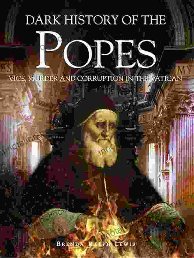 Dark History Of The Popes: A Thrilling Chronicle Of Corruption, Intrigue, And Scandal Dark History Of The Popes (Dark Histories)