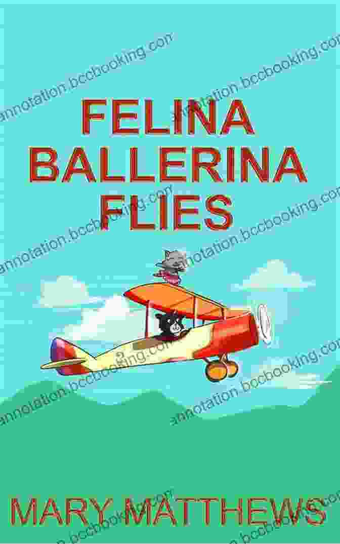 Felina Ballerina Flies Book By Mary Matthews Felina Ballerina Flies (Book 3) Mary Matthews