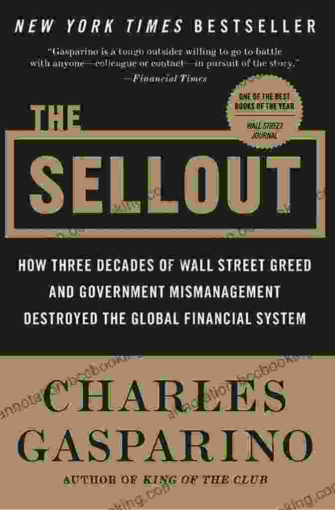 Financial Crisis Aftermath The Sellout: How Three Decades Of Wall Street Greed And Government Mismanagement Destroyed The Global Financial System