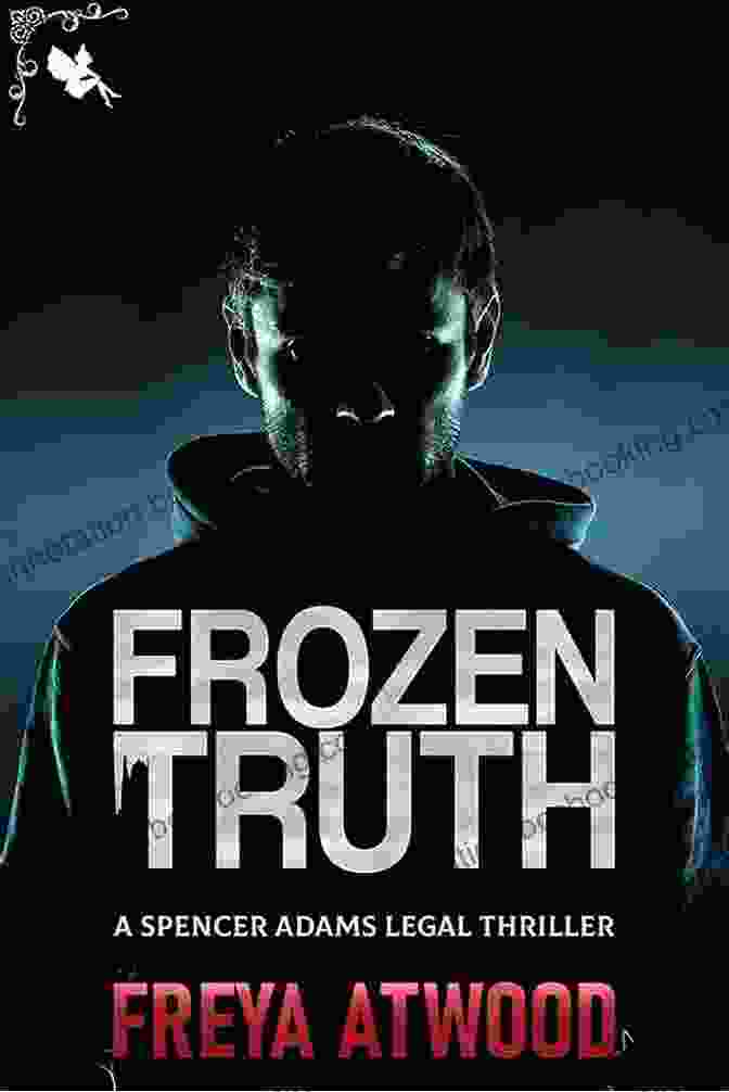 Frozen Truth Book Cover A Lone Figure Standing In A Desolate, Frozen Landscape, Surrounded By Towering Ice Formations. The Book Cover Exudes A Sense Of Mystery, Suspense, And Isolation. Frozen Truth: A Legal Thriller