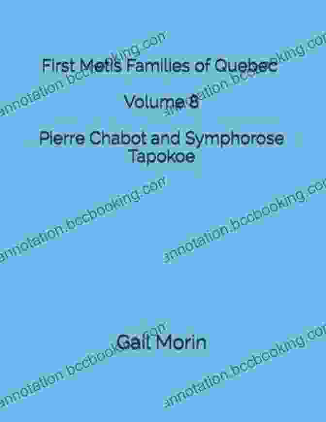 Fur Trade Families Of Quebec: Pierre Chabot And Symphorose Tapokoe Volume Book Cover Fur Trade Families Of Quebec Pierre Chabot And Symphorose Tapokoe Volume 8