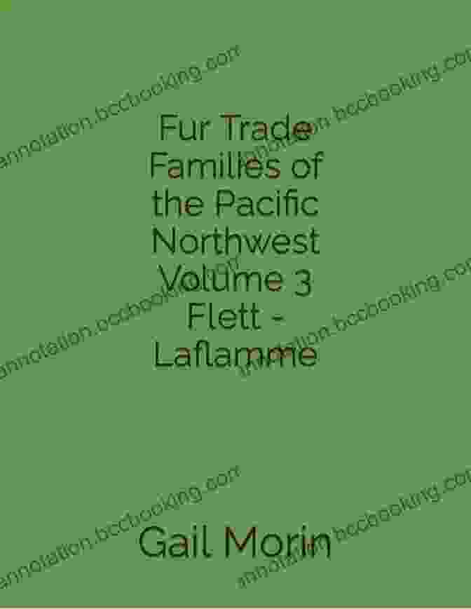 Fur Trade Families Of The Pacific Northwest Volume Flett Laflamme Book Cover Fur Trade Families Of The Pacific Northwest Volume 3 Flett Laflamme