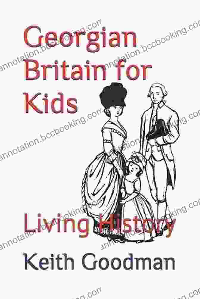 Georgian Britain For Kids: Living History Book Cover Georgian Britain For Kids: Living History