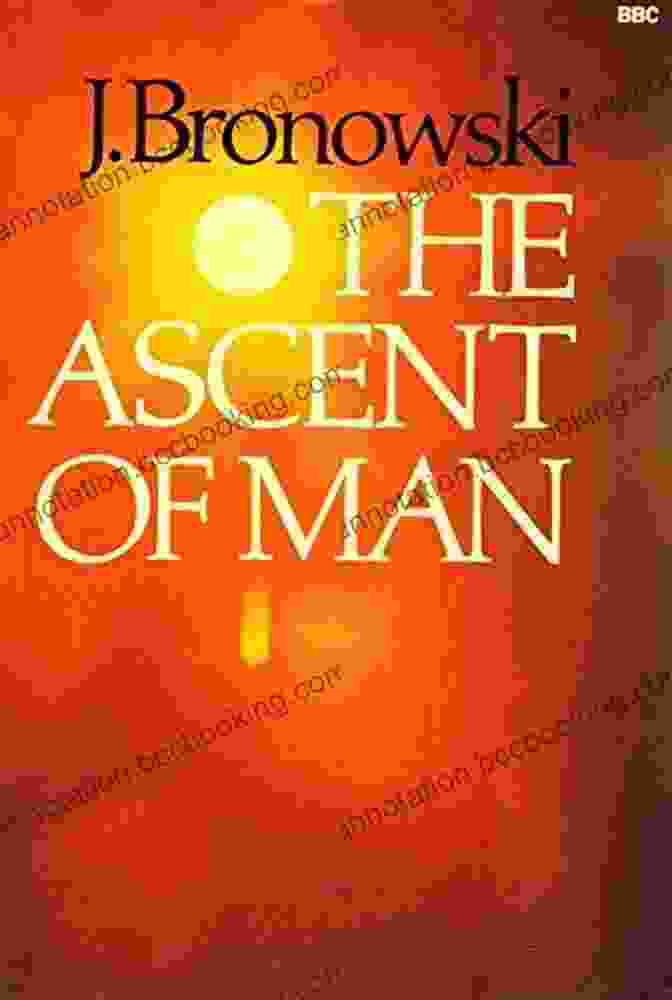 Jacob Bronowski, Author Of The Ascent Of Man The Ascent Of Man Jacob Bronowski