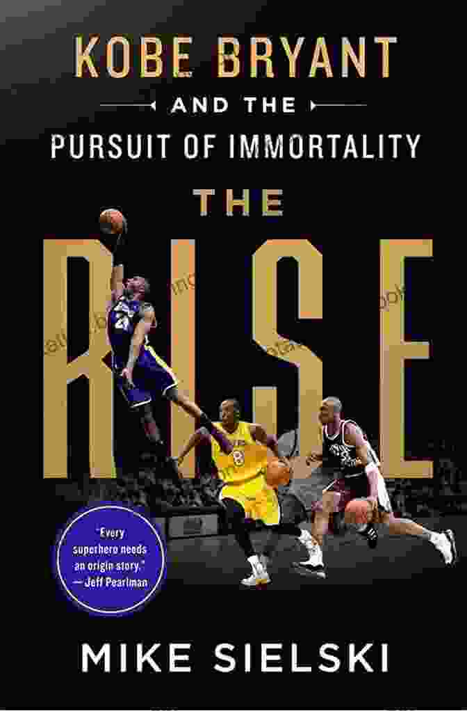 Kobe Bryant And The Pursuit Of Immortality Book Cover Image The Rise: Kobe Bryant And The Pursuit Of Immortality