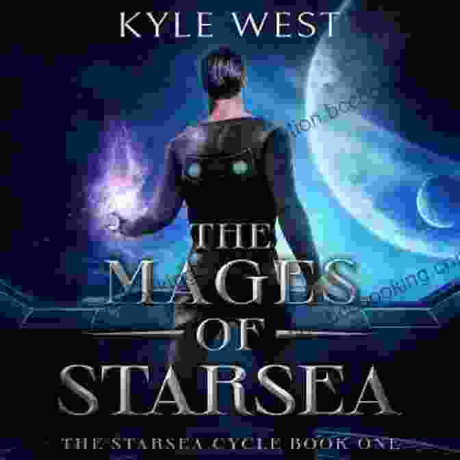 Malakai, The Enigmatic Mage Of Starsea The Mages Of Starsea (The Starsea Cycle 1)