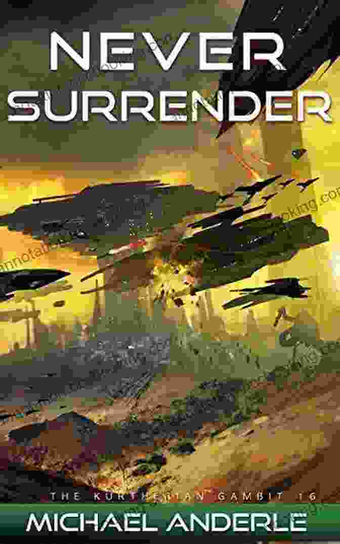 Never Surrender: The Kurtherian Gambit 16 Never Surrender (The Kurtherian Gambit 16)