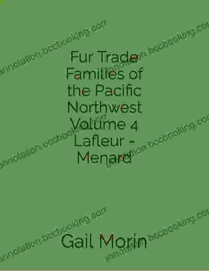 Portrait Of The Lafleur Menard Family, Prominent Figures In The Pacific Northwest Fur Trade Fur Trade Families Of The Pacific Northwest Volume 4 Lafleur Menard