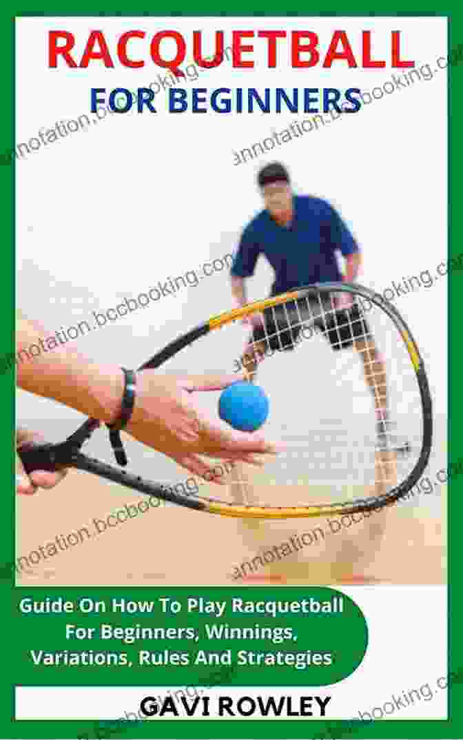 Racquetball Backhand Stroke RACQUENTBALL FOR BEGINNERS: Definite And Essential Guide On How To Play Racquetball For Beginners