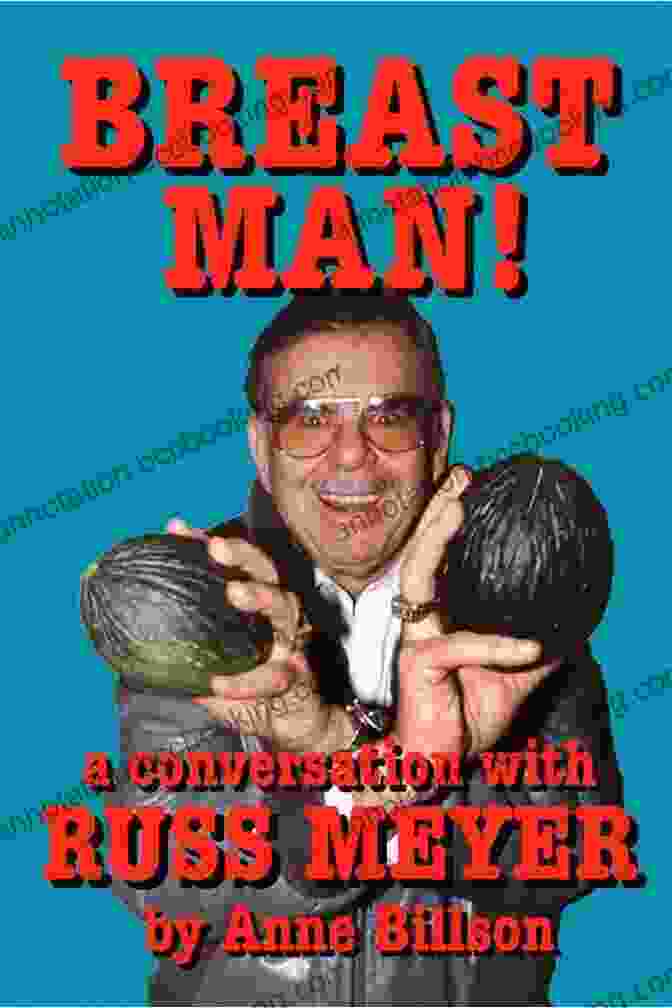 Russ Meyer Breast Man Conversation Book Breast Man: A Conversation With Russ Meyer