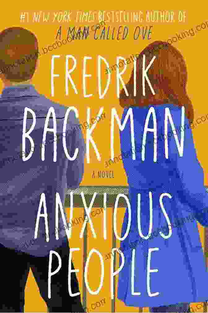 The Eccentric Cast Of Characters In Anxious People By Fredrik Backman Anxious People: A Novel Fredrik Backman