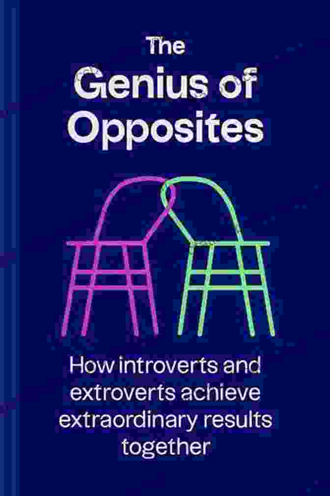 The Genius Of Opposites Book Cover The Genius Of Opposites: How Introverts And Extroverts Achieve Extraordinary Results Together
