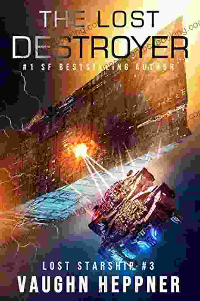 The Lost Destroyer Lost Starship Novel Cover Featuring A Sleek Starship Against A Backdrop Of Distant Planets The Lost Destroyer (Lost Starship 3)