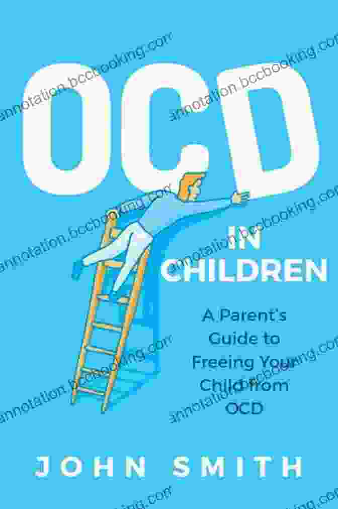 The Parent's Guide To Freeing Your Child From OCD Obsessive Compulsive DisFree Downloads In Children: A Parent S Guide To Freeing Your Child From OCD