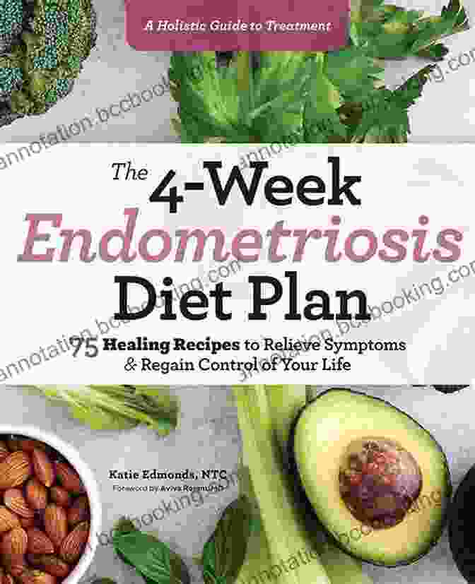 The Week Endometriosis Diet Plan Book Cover The 4 Week Endometriosis Diet Plan: 75 Healing Recipes To Relieve Symptoms And Regain Control Of Your Life