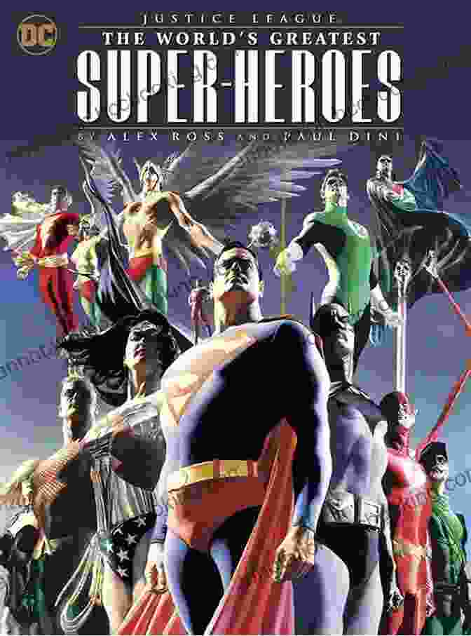 The World's Greatest Superheroes Cover Art By Alex Ross Justice League: The World S Greatest Superheroes By Alex Ross Paul Dini