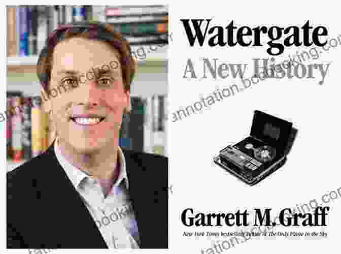 Watergate: A New History By Garrett Graff Watergate: A New History Garrett M Graff