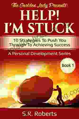 Help I M Stuck: 10 Strategies To Push You Through To Achieving Success