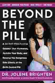 Beyond The Pill: A 30 Day Program To Balance Your Hormones Reclaim Your Body And Reverse The Dangerous Side Effects Of The Birth Control Pill