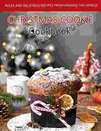 Christmas Cookie Cookbook : All The Rules And Delicious Recipes From Around The World
