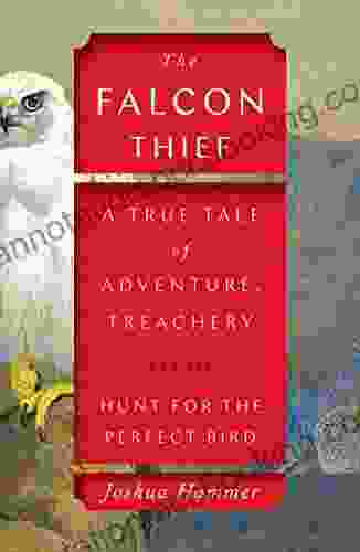 The Falcon Thief: A True Tale Of Adventure Treachery And The Hunt For The Perfect Bird