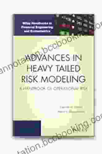Advances In Heavy Tailed Risk Modeling: A Handbook Of Operational Risk (Wiley Handbooks In Financial Engineering And Econometrics)