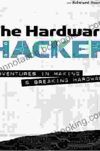The Hardware Hacker: Adventures In Making And Breaking Hardware