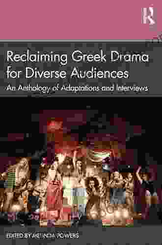Reclaiming Greek Drama For Diverse Audiences: An Anthology Of Adaptations And Interviews