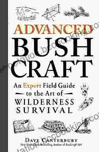 Advanced Bushcraft: An Expert Field Guide To The Art Of Wilderness Survival