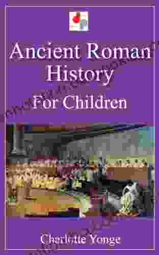 Ancient Roman History For Children (Illustrated)