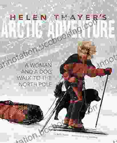 Helen Thayer S Arctic Adventure: A Woman And A Dog Walk To The North Pole (Encounter: Narrative Nonfiction Picture Books)