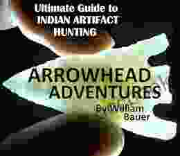 Arrowhead Adventures The Ultimate Guide To Indian Artifact Hunting