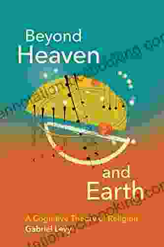 Beyond Heaven And Earth: A Cognitive Theory Of Religion
