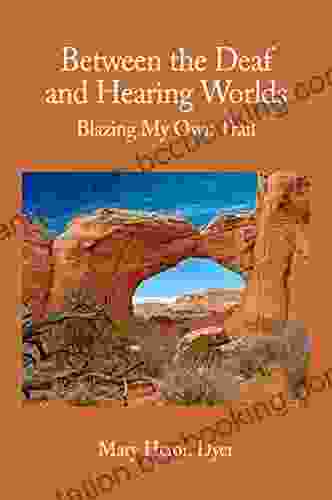 Between The Deaf And Hearing Worlds: Blazing My Own Trail