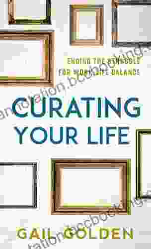 Curating Your Life: Ending The Struggle For Work Life Balance