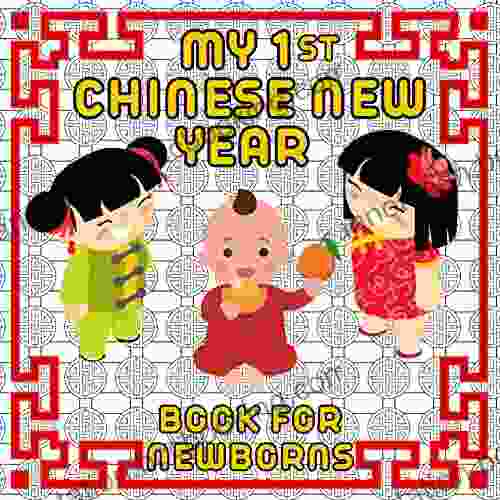 My First Chinese New Year For Newborns: Let S Celebrate Lunar New Year Baby 1st Holiday High Contrast In Color Perfect For Little Hands Spring (Baby S First Holidays For Toddlers)