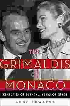 The Grimaldis Of Monaco: Centuries Of Scandal Years Of Grace