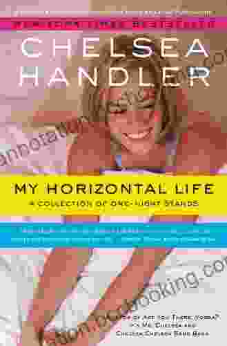 My Horizontal Life: A Collection Of One Night Stands (A Chelsea Handler Book/Borderline Amazing Publishing)