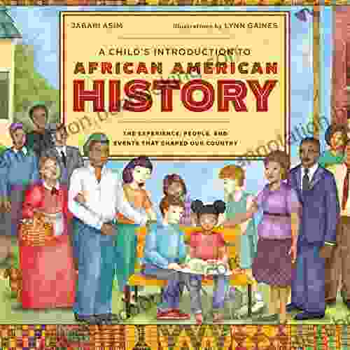 A Child S Introduction To African American History: The Experiences People And Events That Shaped Our Country (A Child S Introduction Series)